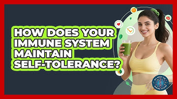 How Does Your Immune System Maintain Self-tolerance? - All About the Immune System