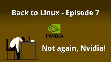 Back to Linux - Ep 07: Not again, Nvidia!