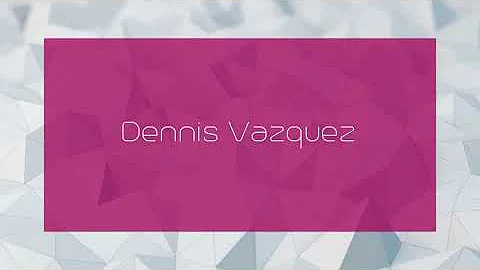 Dennis Vazquez - appearance