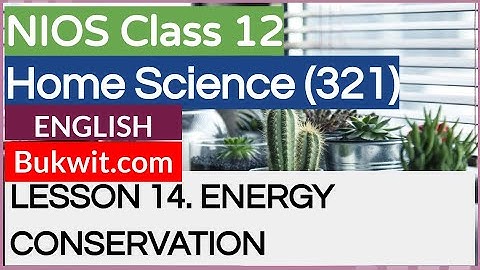 NIOS Class 12 Home Science (321): LESSON 14. ENERGY CONSERVATION