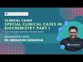 Clinical Cases | Special Clinical Cases in Biochemistry  Part 1| Dr. Meenakshi Sundaram