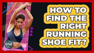 How To Find The Right Running Shoe Fit?