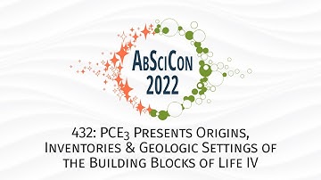 AbSciCon 2022: 432, PCE3: Origins, Inventories & Geologic Settings of the Building Blocks of Life IV
