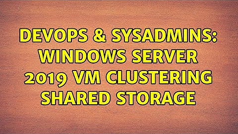 DevOps & SysAdmins: Windows Server 2019 VM clustering shared storage (2 Solutions!!)