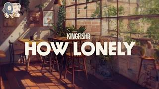 Kingfishr ~ How Lonely (Lyrics)