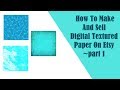 How To Make And Sell Digital Textured Paper On Etsy