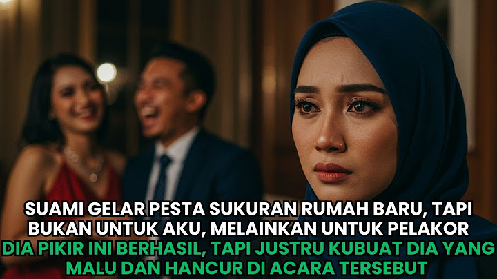 SUAMI BUAT PESTA SUKURAN RUMAH BARU, TERNYATA RUMAH ITU BUAT PELAKOR - KUBUAT DIA MALU DAN HANCUR...