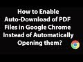 How to Enable Auto Download of PDF Files in Google Chrome instead of Automatically Opening them?