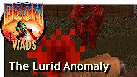 Doom wad - Doom wad The Lurid Anomaly (Part 2)