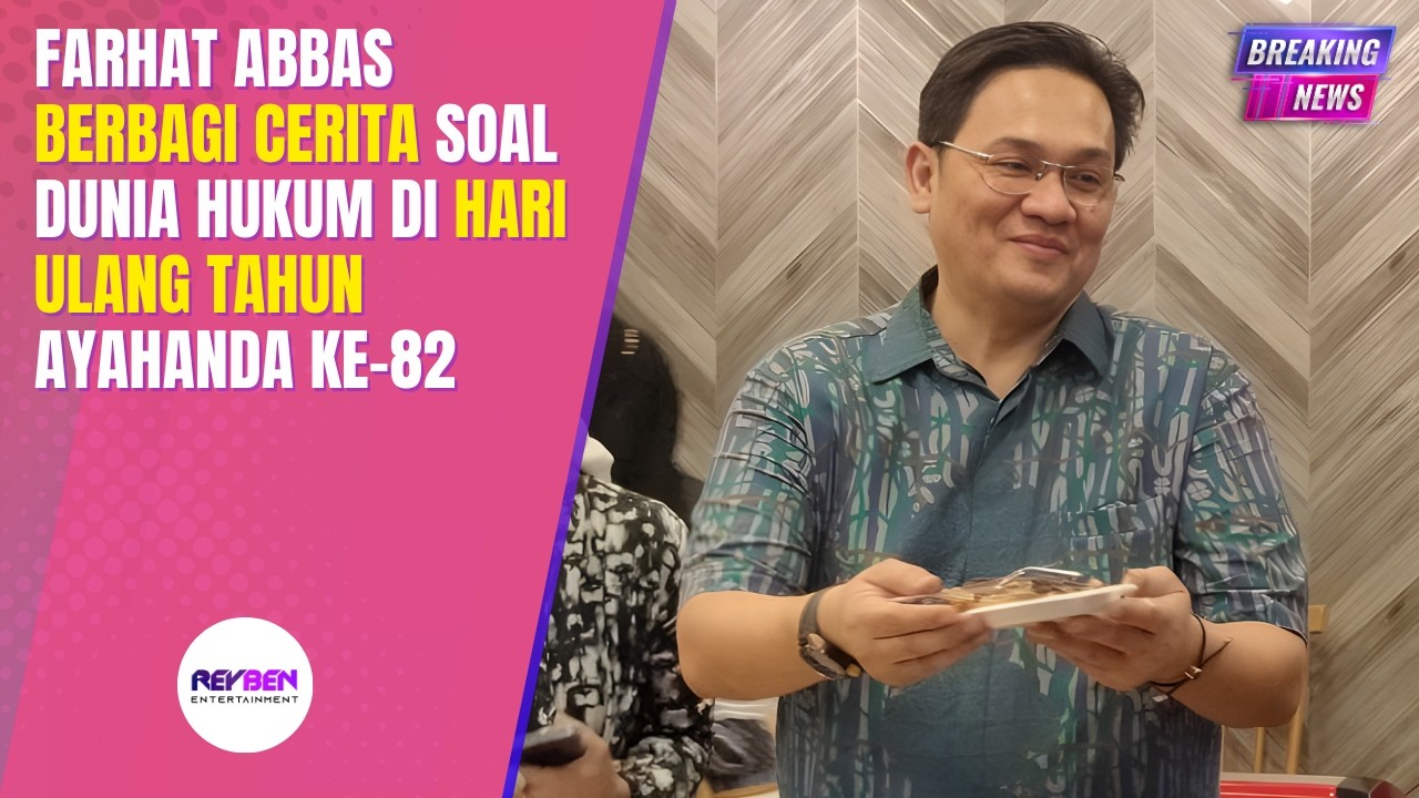 FARHAT ABBAS BERBAGI CERITA SOAL DUNIA HUKUM DI HARI ULANG TAHUN AYAHANDA KE-82
