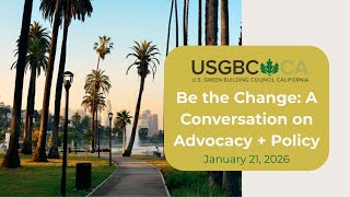 Be the Change in 2026!! A Conversation on Advocacy + Policy with USGBC-CA