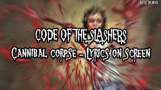 CANNIBAL CORPSE - CODE OF THE SLASHERS (LYRICS ON SCREEN)