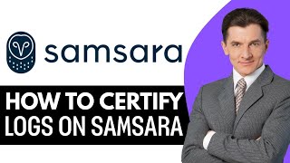How To Certify Logs On Samsara (2025) Step By Step