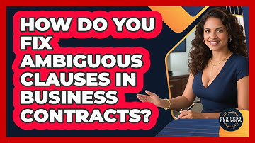 How Do You Fix Ambiguous Clauses In **business Contracts**? - Business Law Pros