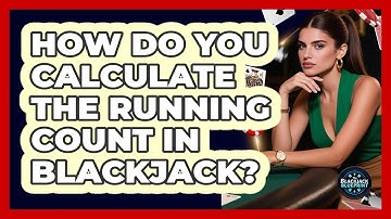 How Do You Calculate The Running Count In Blackjack?