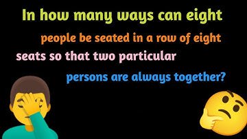 In how many ways can eight people be seated in a row of eight seats so that two particular   ?