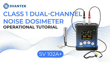 Noise Dosimeter SV 102A+ | Operational Tutorial | SVANTEK