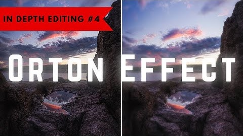 In Depth Editing #4: Orton Effect