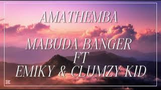 Mabuda Banger - Amathemba ft Emiky & Clumzy Kid