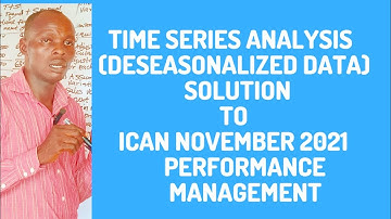 Time Series Analysis and Forecasting (Deseasonalized Data) Performance Management - CIMA, ICAN ACCA