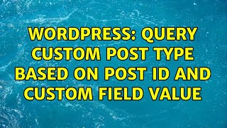 Wordpress: Query custom post type based on post id and custom field value (2 Solutions!!)
