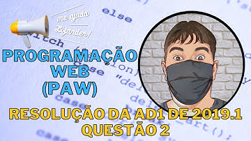 Programação de Aplicações Web - AD1 2019.1 - Questão 2 - Resolução Comentada