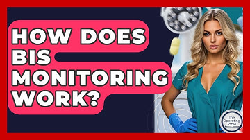 How Does BIS Monitoring Work? - The Operating Table