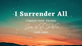 I Surrender All (Classical Hymn) Karaoke D key