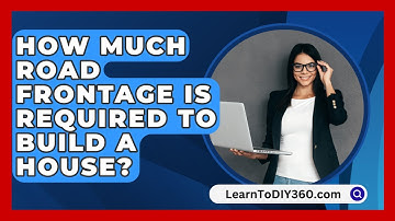 How Much Road Frontage Is Required To Build A House? - LearnToDIY360.com