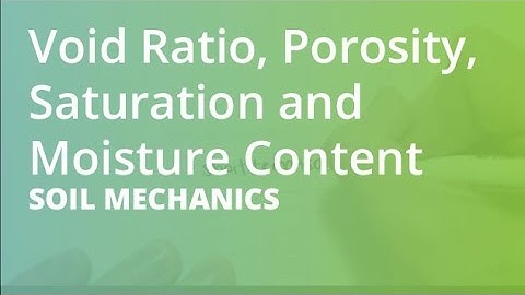 Void Ratio, Porosity, Saturation and Moisture Content | Soil Mechanics