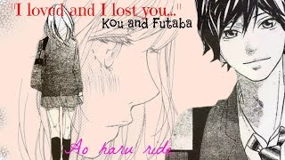 I loved and I lost you... ||Kou and Futaba||