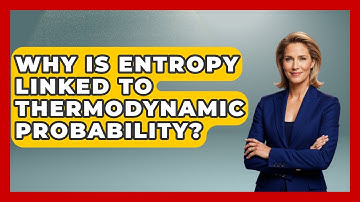 Why Is Entropy Linked To Thermodynamic Probability? - Thermodynamics For Everyone