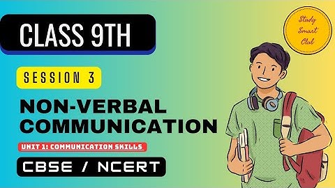 Session 3: Non - Verbal Communication Unit 1 - Communication Skills Class 9 Explanation CBSE NCERT