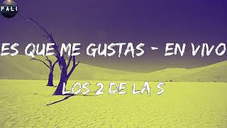 Los 2 de la S - Es Que Me Gustas - En Vivo (Letras)