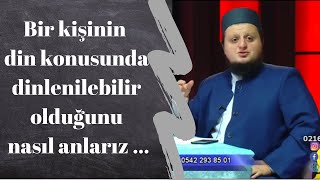 Bir Kişinin Din Konusunda Dinlenilebilir Olduğunu Nasıl Anlarız 