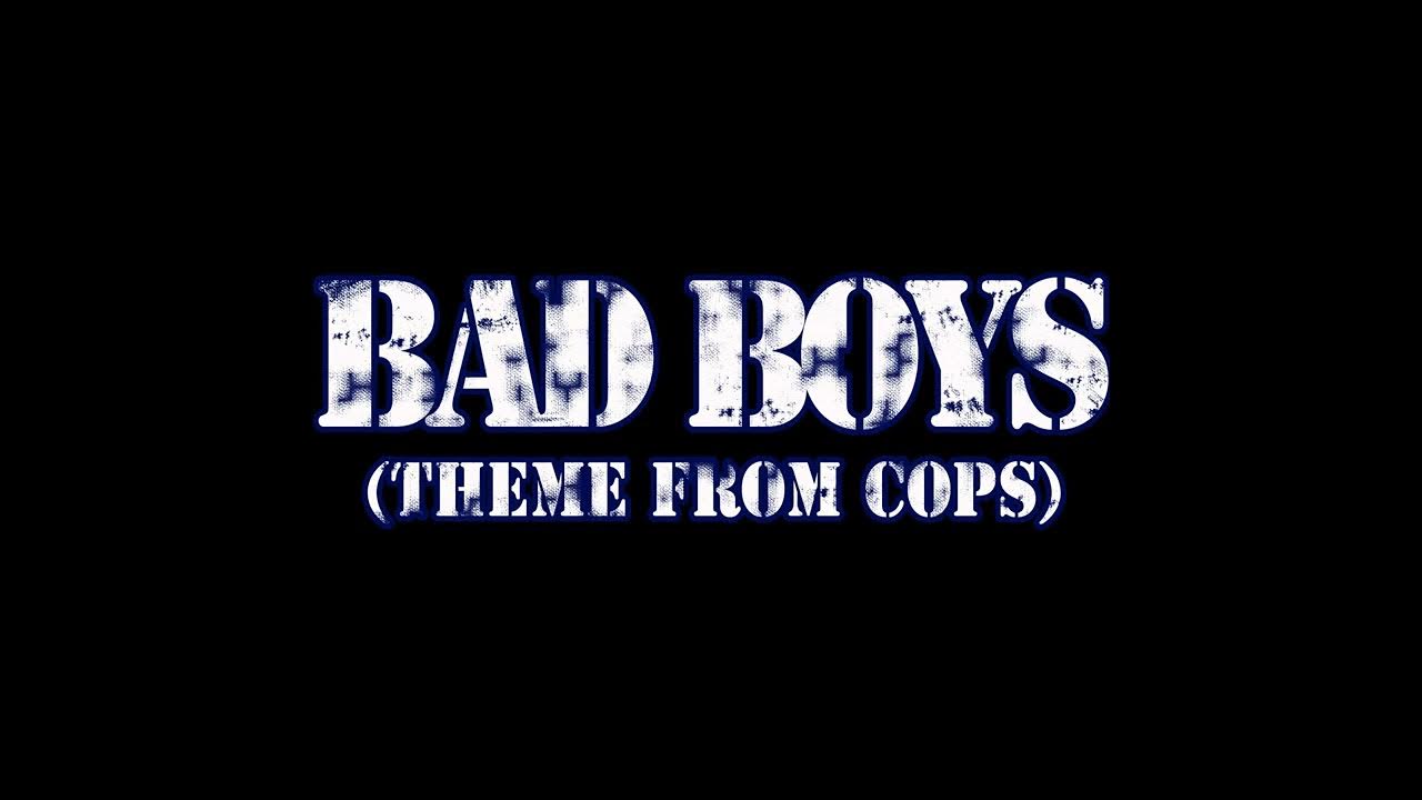 Bad Boys Theme from Cops (Inner Circle) Bad Boys Theme from Cops (Inner Circle)
