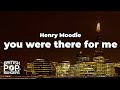 Henry Moodie - you were there for me (Lyrics)
