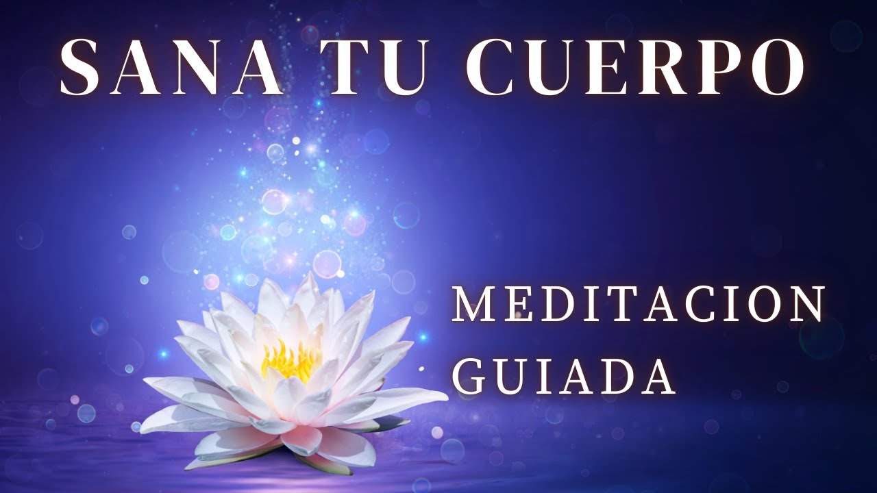 MEDITACION GUIADA PARA SANAR TU CUERPO - YouTube