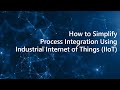 How to simplify process integration using Industrial Internet of things (IIoT)