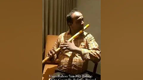 Mai rahu ya na rahu covered on Flute By Balram Prasad