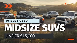 top 10 used midsize suvs under $15,000 - affordable and reliable choices