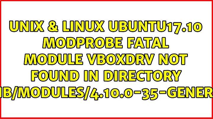 ubuntu17.10 modprobe: FATAL: Module vboxdrv not found in directory /lib/modules/4.10.0-35-generic