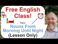 Let S Learn English Topic The Nouns Of Your Day Lesson Only
