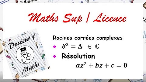 Prépa Licence: Racines carrées nombre complexe + equation du second degré à coefficients complexes