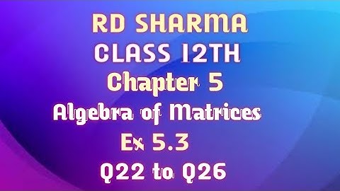 RD Sharma | Class 12 | Chapter 5 | Algebra of Matrices | Ex 15.3 | Q22 to Q26 |