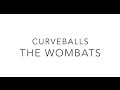 Curveball // The Wombats Lyrics