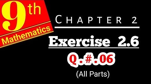 Class 9 math | Chapter 2, Exercise 2.6 | Question # 06 (All Parts)