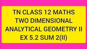 TN CLASS 12 MATHS TWO DIMENSIONAL ANALYTICAL GEOMETRY II EX 5.2 SUM 2(II)
