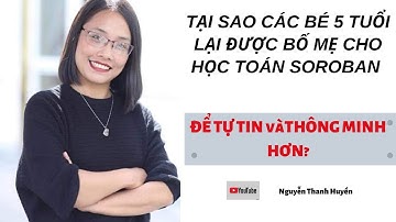TẠI SAO CÁC BÉ 5 TUỔI LẠI ĐƯỢC BỐ MẸ CHO HỌC TOÁN SOROBAN ĐỂ TỰ TIN vàTHÔNG MINH HƠN?