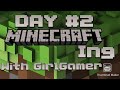 Day 2 of Minecrafting With GirlGamer
